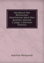Handbuch Der Rmischen Alterthmer Nach Den Quellen, Volume 2, page 1 (German Edition)