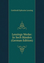 Lessings Werke: In Sech Bnden (German Edition)