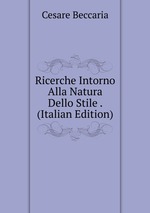 Ricerche Intorno Alla Natura Dello Stile . (Italian Edition)
