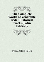 The Complete Works of Venerable Bede: Historical Tracts (Latin Edition)