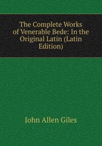 The Complete Works of Venerable Bede: In the Original Latin (Latin Edition)