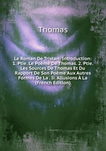 Le Roman De Tristan: Introduction: 1. Ptie. Le Pome De Thomas. 2. Ptie. Les Sources De Thomas Et Du Rapport De Son Pome Aux Autres Formes De La . Ii. Allusions  La (French Edition)