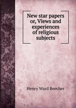 New star papers or, Views and experiences of religious subjects