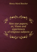 New star papers; or, Views and experiences of religious subjects