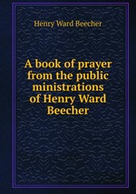 A book of prayer from the public ministrations of Henry Ward Beecher