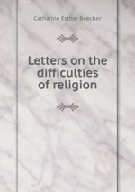 Letters on the difficulties of religion