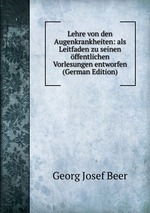 Lehre von den Augenkrankheiten: als Leitfaden zu seinen ffentlichen Vorlesungen entworfen (German Edition)