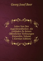 Lehre Von Den Augenkrankheiten: Als Leitfaden Zu Seinen ffentlichen Vorlesungen Entworfen, Volume 1 (German Edition)