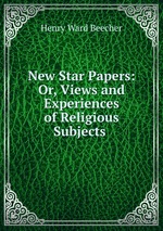 New Star Papers: Or, Views and Experiences of Religious Subjects