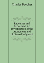 Redeemer and Redeemed: An Investigation of the Atonement and of Eternal Judgment