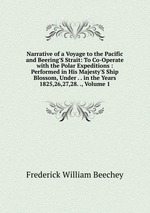 Narrative of a Voyage to the Pacific and Beering`S Strait. Volume 1