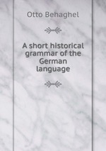 A short historical grammar of the German language