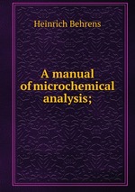 A manual of microchemical analysis;