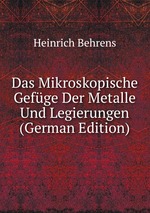 Das Mikroskopische Gefge Der Metalle Und Legierungen (German Edition)