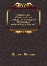 Anleitung Zur Mikrochemischen Analyse Der Wichtigsten Organischen Verbeindungen, Volume 2