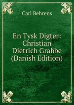 En Tysk Digter: Christian Dietrich Grabbe (Danish Edition)