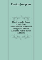 Flavii Iosephi Opera omnia. Post Immanuelem Bekkerum recognovit Samuel Adrianus Naber (Latin Edition)