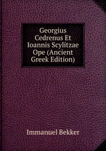Georgius Cedrenus. Et Ioannis Scylitzae Ope