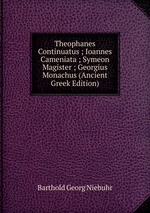 Corpus Scriptorum Historiae Byzantinae. Editio emendatior et copiosior, consilio