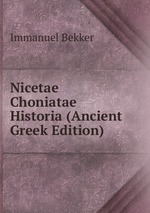Nicetae Choniatae Historia (Ancient Greek Edition)