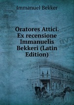 Oratores Attici. Ex recensione Immanuelis Bekkeri (Latin Edition)