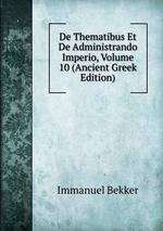 De Thematibus Et De Administrando Imperio, Volume 10 (Ancient Greek Edition)