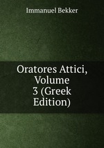 Oratores Attici, Volume 3 (Greek Edition)