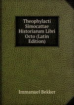 Theophylacti Simocattae Historiarum Libri Octo (Latin Edition)
