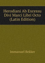 Herodiani Ab Excessu Divi Marci Libri Octo (Latin Edition)