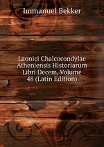 Laonici Chalcocondylae Atheniensis Historiarum Libri Decem, Volume 48 (Latin Edition)