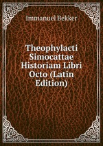 Theophylacti Simocattae Historiam Libri Octo (Latin Edition)