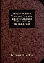 Anecdota Graeca: Theodosii Canones. Editoris Annotatio Critica. Indices (Latin Edition)