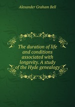 The duration of life and conditions associated with longevity. A study of the Hyde genealogy