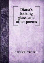 Diana`s looking glass, and other poems