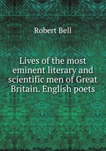Lives of the most eminent literary and scientific men of Great Britain. English poets
