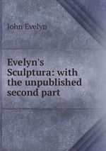 Evelyn`s Sculptura: with the unpublished second part