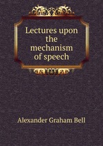 Lectures upon the mechanism of speech