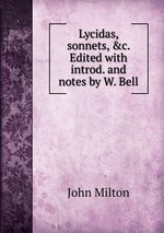Lycidas, sonnets, &c. Edited with introd. and notes by W. Bell