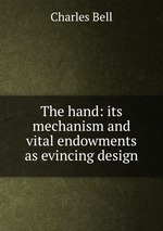 The hand: its mechanism and vital endowments as evincing design