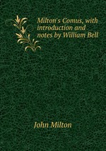 Milton`s Comus, with introduction and notes by William Bell