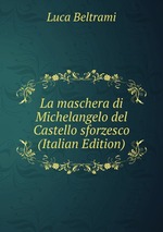 La maschera di Michelangelo del Castello sforzesco (Italian Edition)