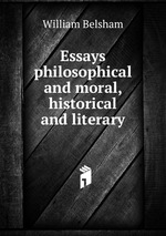 Essays philosophical and moral, historical and literary