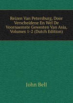 Reizen Van Petersburg, Door Verscheidene En Wel De Voornaemste Gewesten Van Asia, Volumes 1-2 (Dutch Edition)