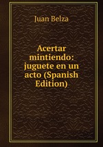Acertar mintiendo: juguete en un acto (Spanish Edition)