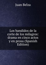 Los bandidos de la corte de los milagros: drama en cinco actos y en prosa (Spanish Edition)