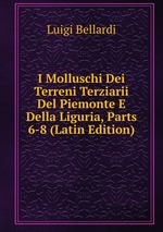 I Molluschi Dei Terreni Terziarii Del Piemonte E Della Liguria, Parts 6-8 (Latin Edition)