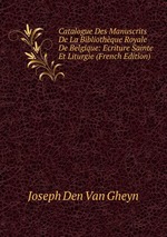 Catalogue Des Manuscrits De La Bibliothque Royale De Belgique: Ecriture Sainte Et Liturgie (French Edition)