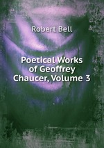 Poetical Works of Geoffrey Chaucer, Volume 3
