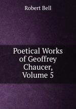 Poetical Works of Geoffrey Chaucer, Volume 5
