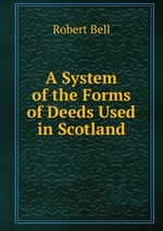 A System of the Forms of Deeds Used in Scotland